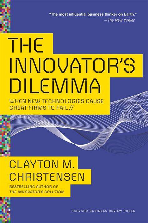 The Innovator’s Dilemma, Cleyton M. Christensen